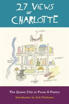 27 Views of Charlotte: The Queen City in Prose & Poetry, Paperback/Jack Claiborne