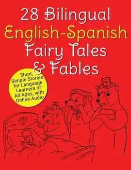 28 Bilingual English-Spanish Fairy Tales & Fables: Short, Simple Stories for Language Learners of All Ages, with Online Audio/Adam Beck