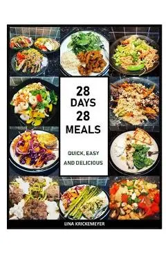 28 Days 28 Meals: Quick, Easy and Delicious - Lina Krickemeyer