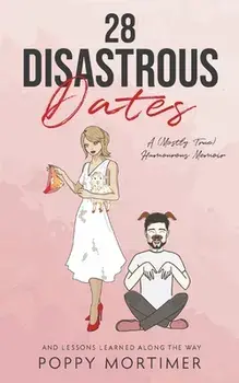 28 Disastrous Dates: A (Mostly True) Humourous Memoir, Paperback/Poppy Mortimer