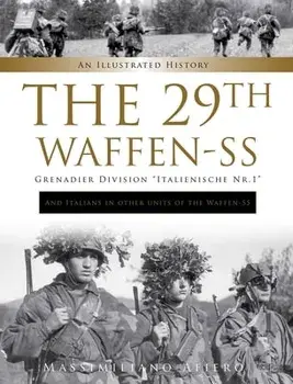 29th Waffen-SS Grenadier Division "Italienische Nr.1": And Italians in Other Units of the Waffen-SS : An Illustrated History, Hardback/Massimiliano Afiero