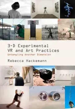 3-D Experimental VR and Art Practices. Untangling Another Dimension, Paperback/Rebecca Hackemann