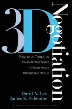3-D Negotiation: Powerful Tools to Change the Game in Your Most Important Deals, Hardcover/David A. Lax