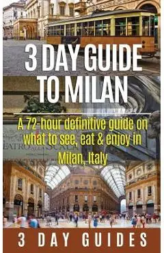 3 Day Guide to Milan: A 72-hour Definitive Guide on What to See, Eat and Enjoy in Milan, Italy - 3. Day City Guides