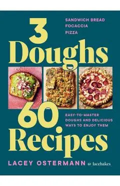 3 Doughs, 60 Recipes - Lacey Ostermann