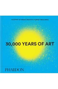 30,000 Years of Art - Phaidon Editors