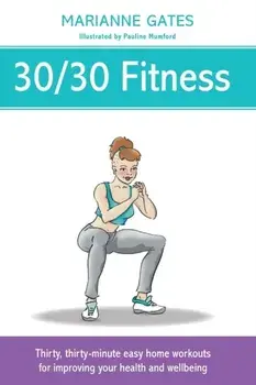 30/30 Fitness: Thirty, thirty-minute easy home workouts for improving your health and wellbeing, Paperback/Marianne Gates