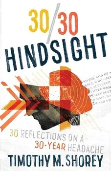 30/30 Hindsight: 30 Reflections on a 30-Year Headache: 30 Reflections on a 30-Year Headache, Paperback/Timothy M. Shorey