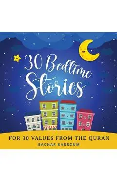 30 Bedtime Stories For 30 Values From the Quran: Islamic books for kids - Bachar Karroum