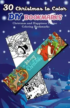 30 Christmas to Color DIY Bookmarks: Christmas and Happiness Theme Coloring Bookmarks, Paperback/V. Bookmarks Design