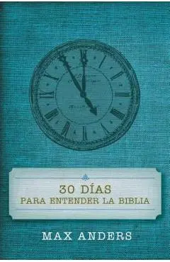 30 D�as Para Entender La Biblia = 30 Days to Understand the Bible - Max Anders