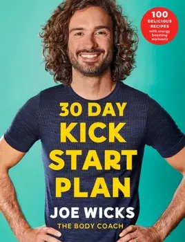 30 Day Kick Start Plan. 100 Delicious Recipes with Energy Boosting Workouts, Paperback/Joe Wicks