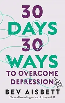 30 Days 30 Ways to Overcome Depression, Paperback/Bev Aisbett