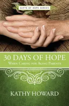 30 Days of Hope When Caring for Aging Parents, Paperback/Kathy Howard