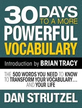 30 Days to a More Powerful Vocabulary: The 500 Words You Need to Know to Transform Your Vocabulary.and Your Life, Paperback/Dan Strutzel