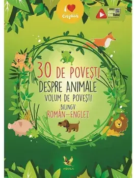 30 de povesti despre animale. Volum de povesti bilingv roman-englez/***
