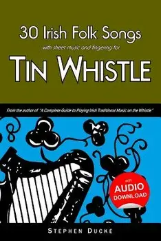 30 Irish Folk Songs with Sheet Music and Fingering for Tin Whistle, Paperback/Stephen Ducke