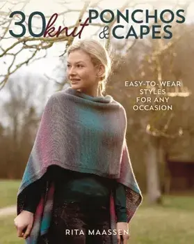 30 Knit Ponchos and Capes. Easy-To-Wear Styles for Any Occasion, Paperback/Rita Maassen