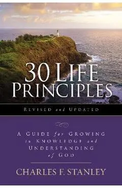 30 Life Principles, Revised and Updated: A Guide for Growing in Knowledge and Understanding of God - Charles F. Stanley