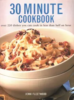 30 Minute Cookbook. Over 220 dishes you can cook in less than half an hour, Paperback/Jenni Fleetwood