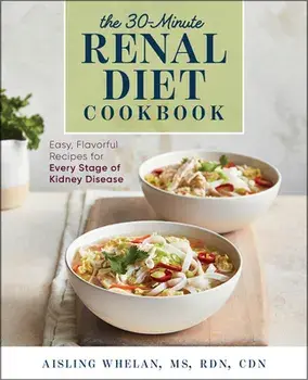 30-Minute Renal Diet Cookbook: Easy, Flavorful Recipes for Every Stage of Kidney Disease, Paperback/Aisling, MS Rdn Cdn Whelan