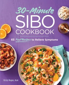 30-Minute Sibo Cookbook: 65 Fast Recipes to Relieve Symptoms, Paperback/Mscn Regan, Kristy