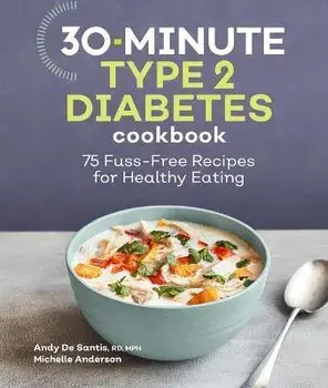 30-Minute Type 2 Diabetes Cookbook: 75 Fuss-Free Recipes for Healthy Eating, Paperback/Andy De Santis