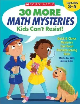 30 More Math Mysteries Kids Can't Resist!: Quick & Clever Mysteries That Boost Problem-Solving Skills/Martin Lee