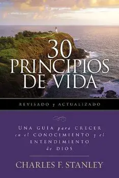 30 Principios de Vida, Revisado Y Actualizado: Una Guía de Estudio Para Crecer En El Conocimiento Y El Entendimiento de Dios, Paperback/Charles F. Stanley