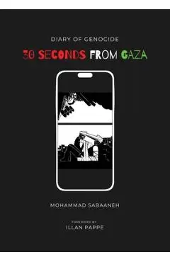 30 Seconds from Gaza: Diary of Genocide - Mohammad Sabaaneh