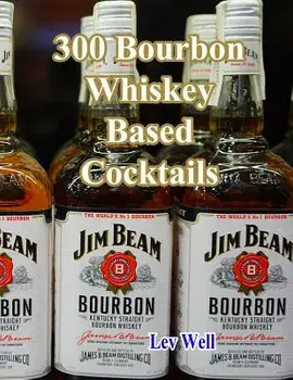 300 Bourbon Whiskey Based Cocktails, Paperback/Lev Well