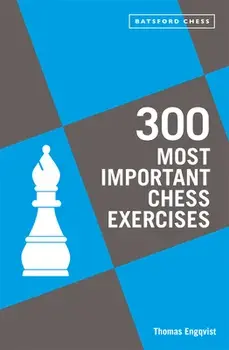 300 Most Important Chess Exercises. Study five a week to be a better chessplayer, Paperback/Thomas Engqvist