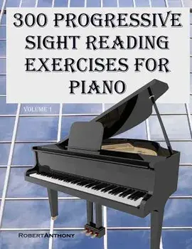 300 Progressive Sight Reading Exercises for Piano, Paperback/Robert Anthony
