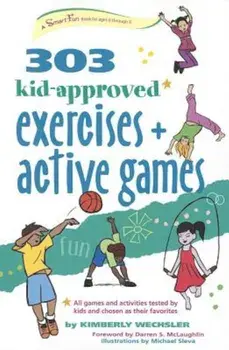 303 Kid-Approved Exercises and Active Games, Paperback/Kimberly Wechsler