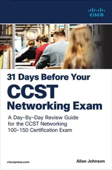 31 Days Before your Cisco Certified Support Technician (CCST) Networking 100-150 Exam. A Day-By-Day Review Guide for the CCST-Networking Certification Exam, Paperback/Allan Johnson