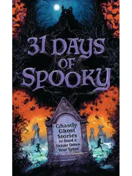 31 Days of Spooky. Ghastly Ghost Stories to Send a Shiver Down Your Spine (For Adults and Teens) - The Perfect Scary Supernatural Gifts for Halloween, Creepy Campouts, and other Eerie Events, Hardback/Harper Celebrate