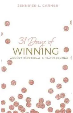 31 Days of Winning: Women's Devotional & Prayer Journal - Jennifer L. Carner