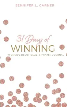 31 Days of Winning: Women's Devotional & Prayer Journal, Paperback/Jennifer L. Carner