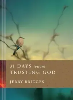 31 Days Toward Trusting God, Hardcover/Jerry Bridges