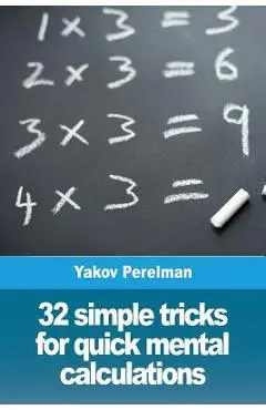32 simple tricks for quick mental calculations - Yakov Perelman