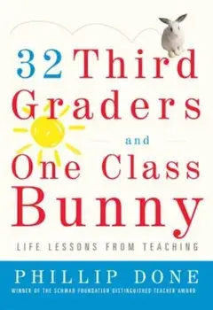 32 Third Graders and One Class Bunny: Life Lessons from Teaching, Paperback/Phillip Done