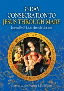 33 Day Consecration to Jesus through Mary. Inspired by St Louis Marie de Montfort, New ed, Paperback/***