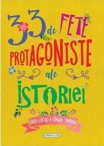 33 de fete protagoniste ale istoriei/***