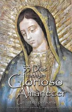 33 Dias Hacia Un Glorioso Amanecer - Michael E. Gaitley