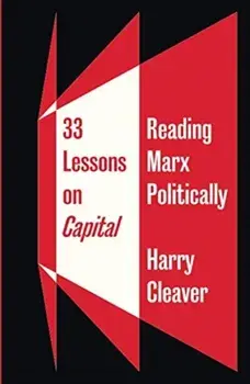33 Lessons on Capital. Reading Marx Politically, Paperback/Harry Cleaver