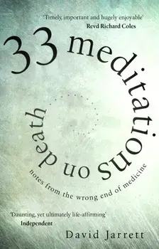 33 Meditations on Death. Notes from the Wrong End of Medicine, Paperback/David Jarrett