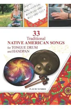 33 Traditional Native American Songs for Tongue Drum and Handpan: Play by Number - Helen Winter