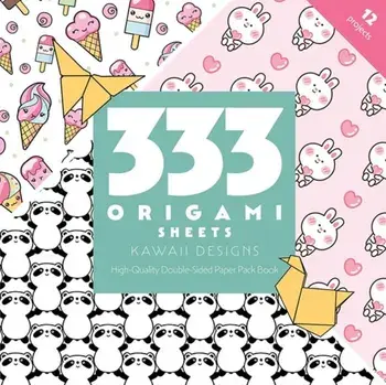 333 Origami Sheets Kawaii Designs. High-Quality Double-Sided Paper Pack Book, Paperback/C&T Publishing