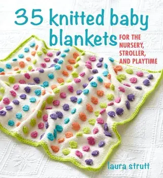 35 Knitted Baby Blankets. For the Nursery, Stroller, and Playtime, Paperback/Laura Strutt