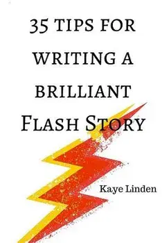 35 Tips for Writing a Brilliant Flash Story: a manual for writing flash fiction and nonfiction, Paperback/Kaye Linden